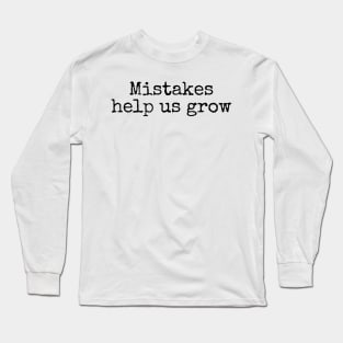 Mistakes Help Us Grow - Inspiring Quotes Long Sleeve T-Shirt